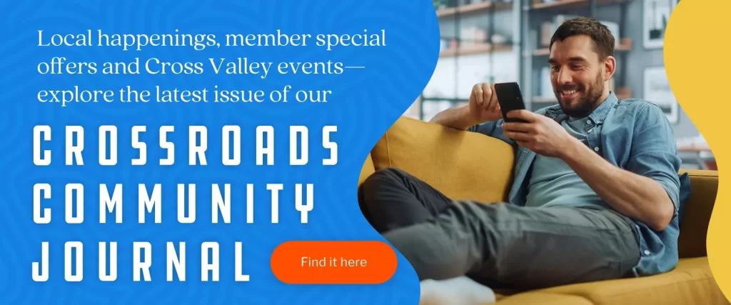 Local happenings, member special offers and Cross Valley events---explore the latest issue of our Crossroads Community Journal